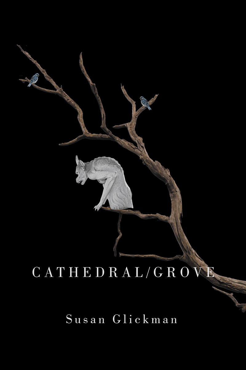 Cover image for Cathedral/Grove, a poetry collection by Susan Glickman, featuring a sculpture of a branch with a demon and two small birds perched on it, over a black background with the book title and author name set in serif type over the bottom third of the cover